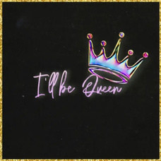 I'll be Queen